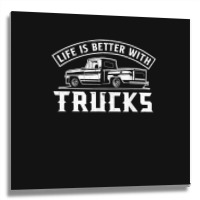 Life Is Better With Trucks Truck Driver Pickup Trucks Metal Print Square | Artistshot