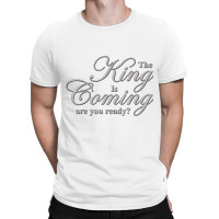 The King Is Coming Are You Ready Christian Gospel T Shirt T-shirt | Artistshot