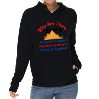 Why Are There Pyramids In Egypt They Were Too Heavy To Carry To Englan Lightweight Hoodie | Artistshot