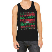 All I Want For Christmas Is A New President Xmas Sweater Tank Top | Artistshot