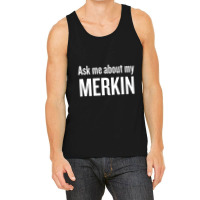 Ask Me About My Merkin Cool Trending Tank Top | Artistshot