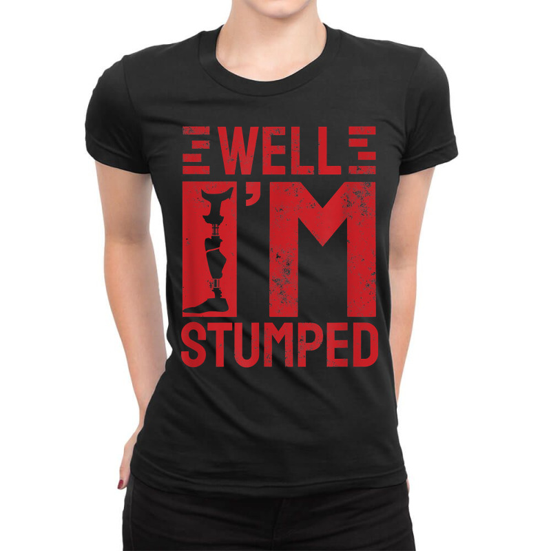 Funny Well I'm Stumped Prosthetic Leg Amputee T Shirt Ladies Fitted T-Shirt by cm-arts | Artistshot