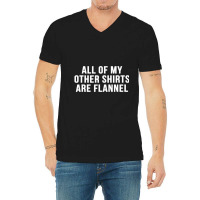 All Of My Other Are Flannel Sarcastic V-neck Tee | Artistshot