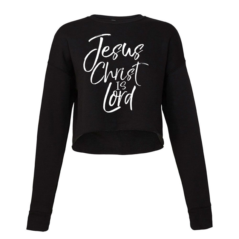 Christian Lordship Gift Faith Statement Jesus Christ Is Lord Cropped Sweater by thangdinhsinhelf | Artistshot