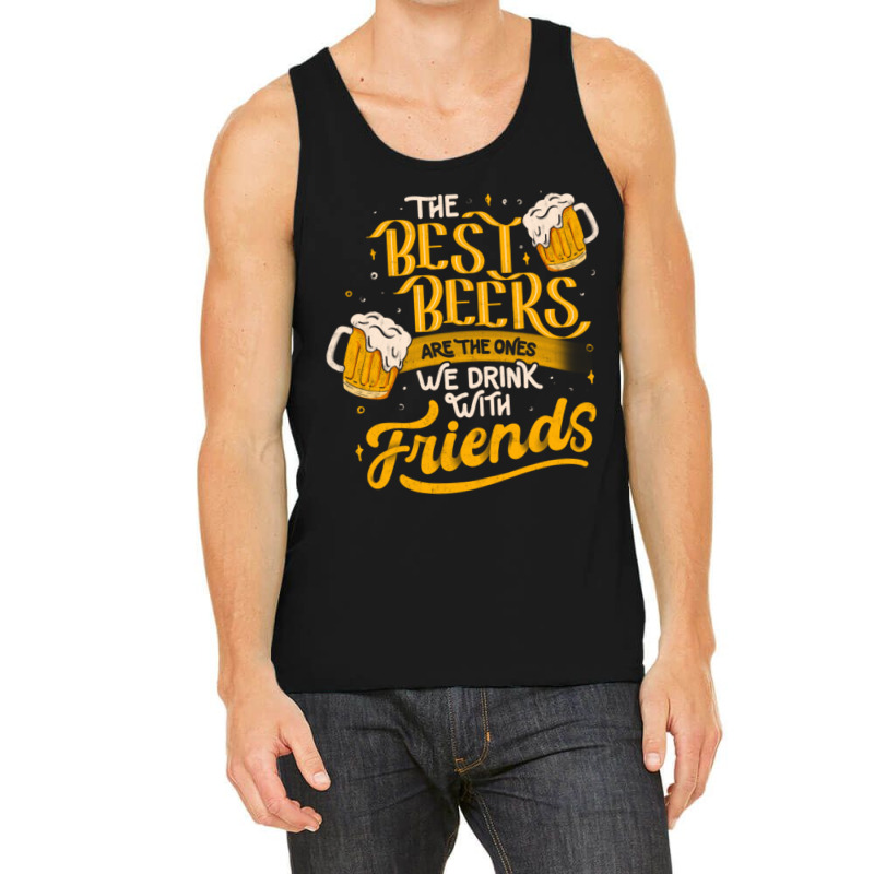 The Best Beers Are The Ones We Drink With Friends - Funny Quote Gift Tank Top by cm-arts | Artistshot