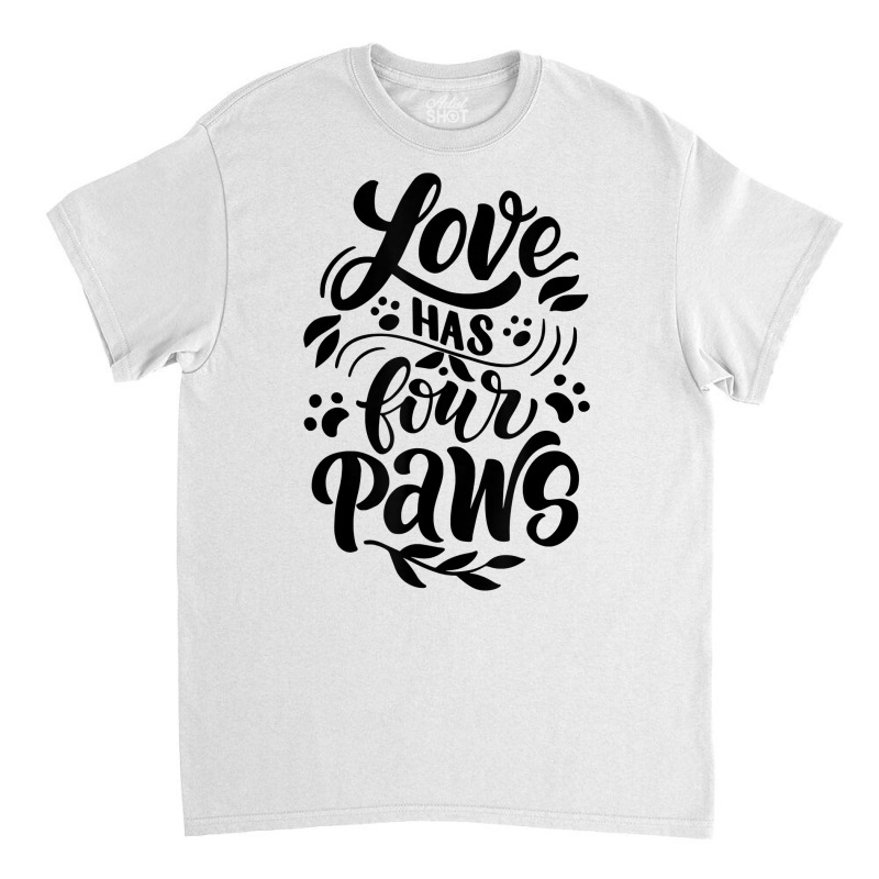 Love Has Four Paws Novelty Dog Lover And Owner Item T Shirt Classic T-shirt by cm-arts | Artistshot