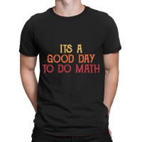 It_s A Good Day To Do Math - Retro Mathematics T-shirt | Artistshot