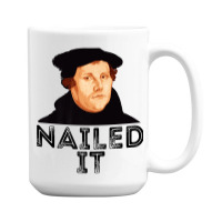 Martin Luther Nailed It 500th Reformation Day Protestant Premium T Shi 15 Oz Coffee Mug | Artistshot