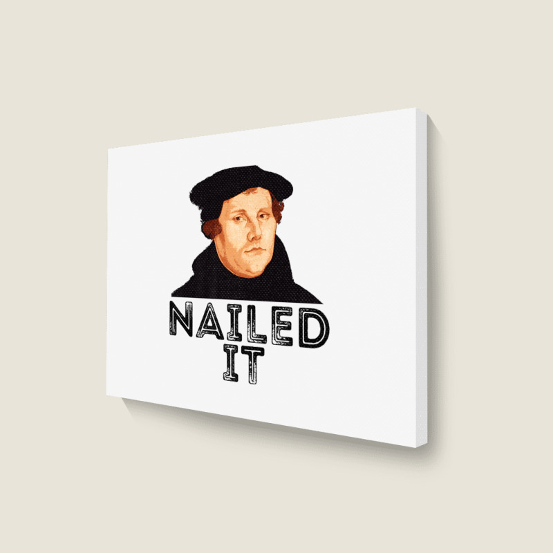 Martin Luther Nailed It 500th Reformation Day Protestant Premium T Shi Landscape Canvas Print | Artistshot