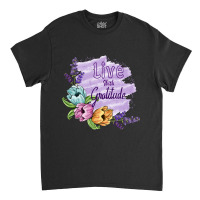 Live With Gratitude Classic T-shirt | Artistshot