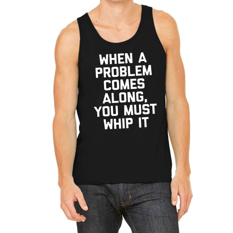 When A Problem Comes Along, You Must Whip It Tank Top | Artistshot