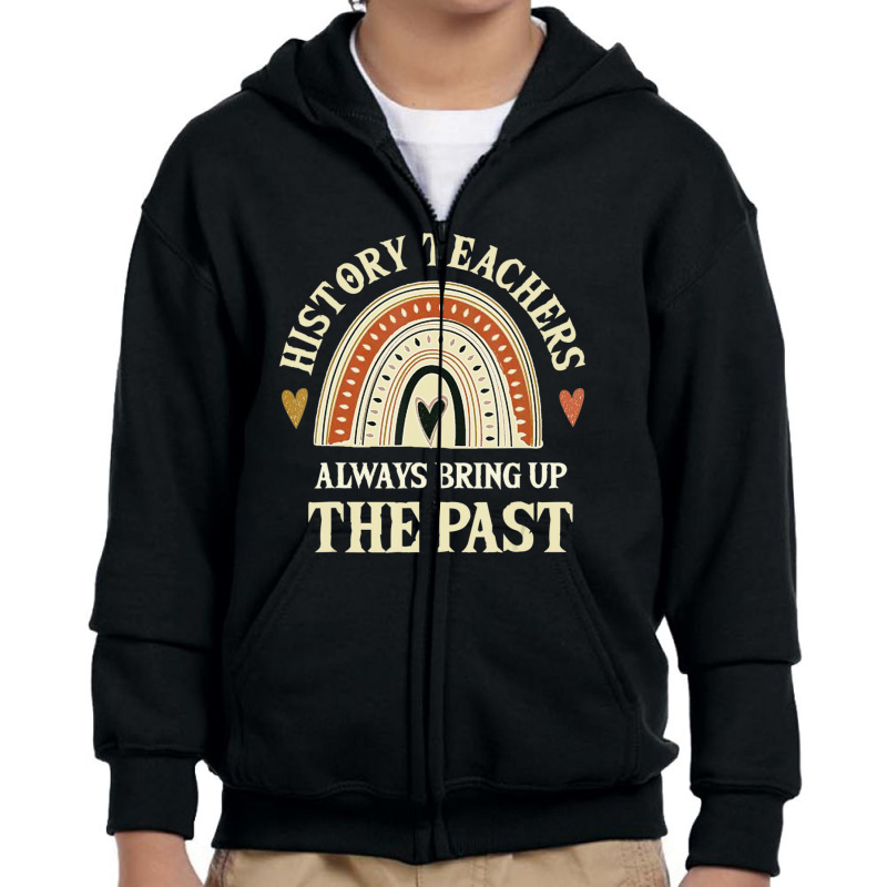 Always Bring Up The Past History Teachers Youth Zipper Hoodie by kentuckykonpha9 | Artistshot