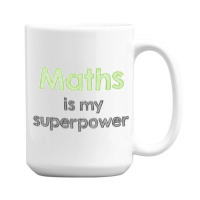 Maths Is My Superpower 15 Oz Coffee Mug | Artistshot