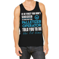 Palletizer Operator, Operator, Palletizer Operator Art, Told You To Do Tank Top | Artistshot