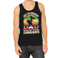 Just An Ordinary Dad Trying Not To Raise Communists, Just An Ordinary  Tank Top | Artistshot