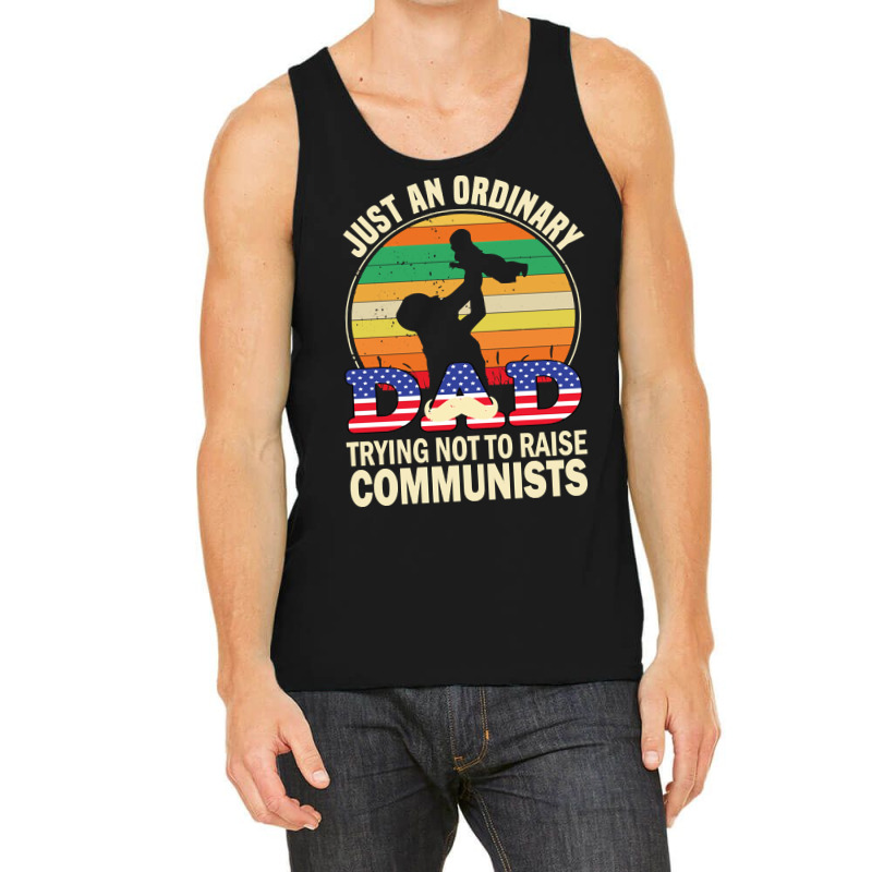 Just An Ordinary Dad Trying Not To Raise Communists, Just An Ordinary  Tank Top | Artistshot