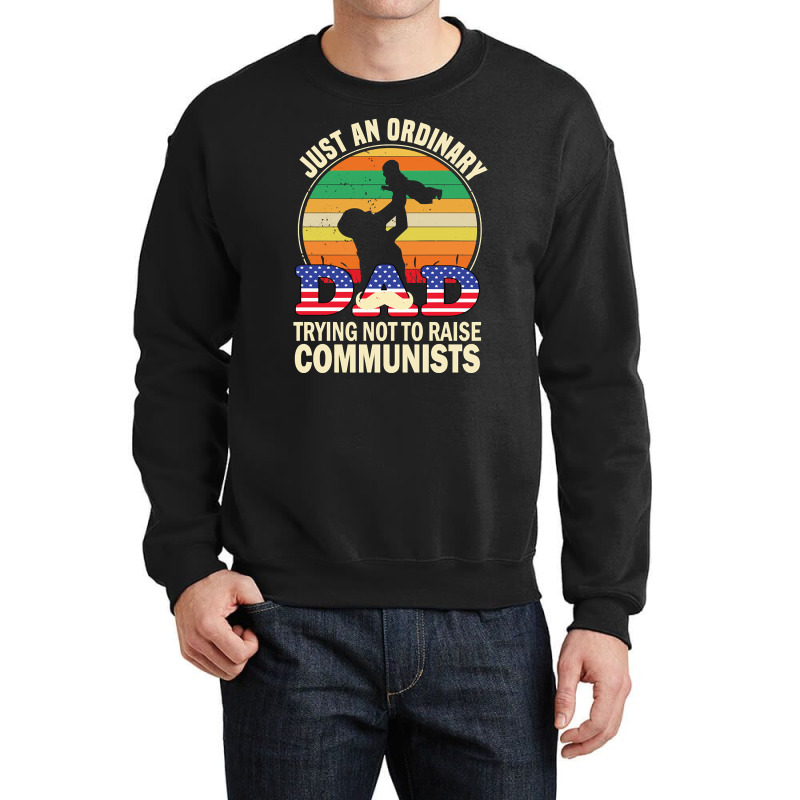 Just An Ordinary Dad Trying Not To Raise Communists, Just An Ordinary  Crewneck Sweatshirt | Artistshot