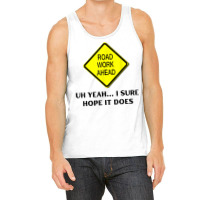 Roadwork Road Work Ahead Yeah I Sure Hope It Does Funny Vine T Shirt Tank Top | Artistshot