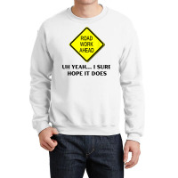 Roadwork Road Work Ahead Yeah I Sure Hope It Does Funny Vine T Shirt Crewneck Sweatshirt | Artistshot