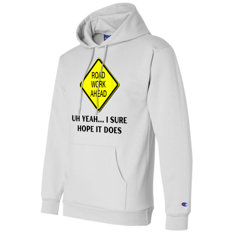 Roadwork Road Work Ahead Yeah I Sure Hope It Does Funny Vine T Shirt Champion Hoodie | Artistshot