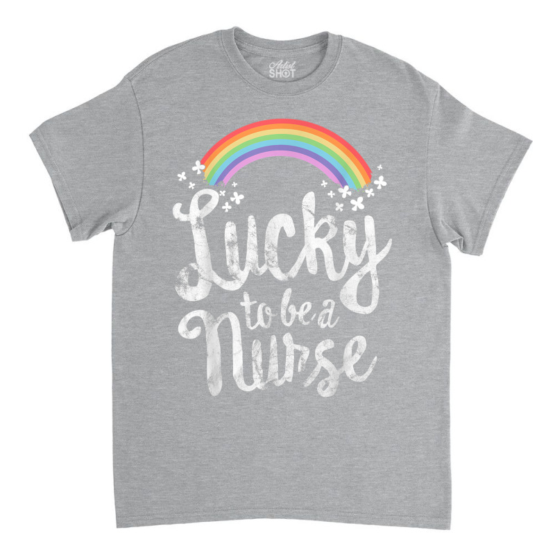 Lucky To Be A Nurse School St Patricks Day Gift Classic T-shirt | Artistshot