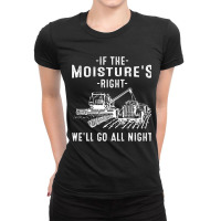 Cool If The Moisture's Right Farmer Gift Funny Farm Men Pullover Hoodi Ladies Fitted T-shirt | Artistshot