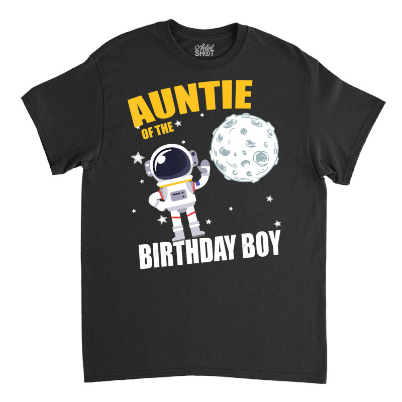 Auntie Of The Astronaut Birthday Boy Matching Classic T-shirt by Gibbons Washburn | Artistshot