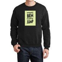 Wyatt Ben Can't Jump   Park And Recreation Humour Crewneck Sweatshirt | Artistshot