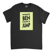 Wyatt Ben Can't Jump   Park And Recreation Humour Classic T-shirt | Artistshot