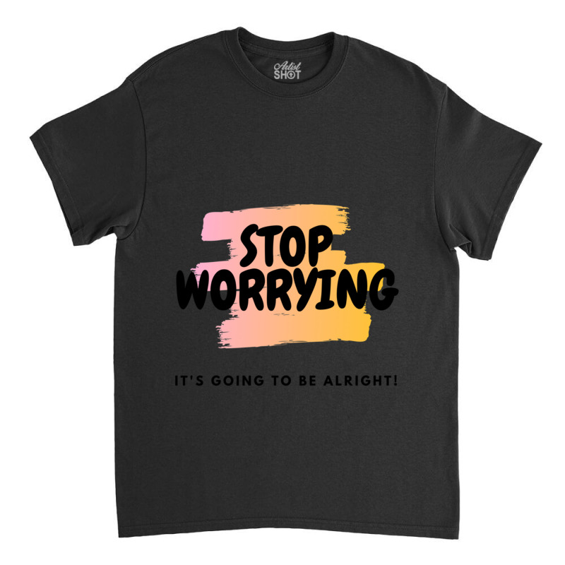 Stop Worrying Classic T-shirt by cm-arts | Artistshot