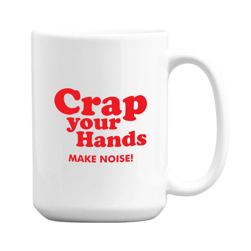 Crap Your Hands 15 Oz Coffee Mug | Artistshot