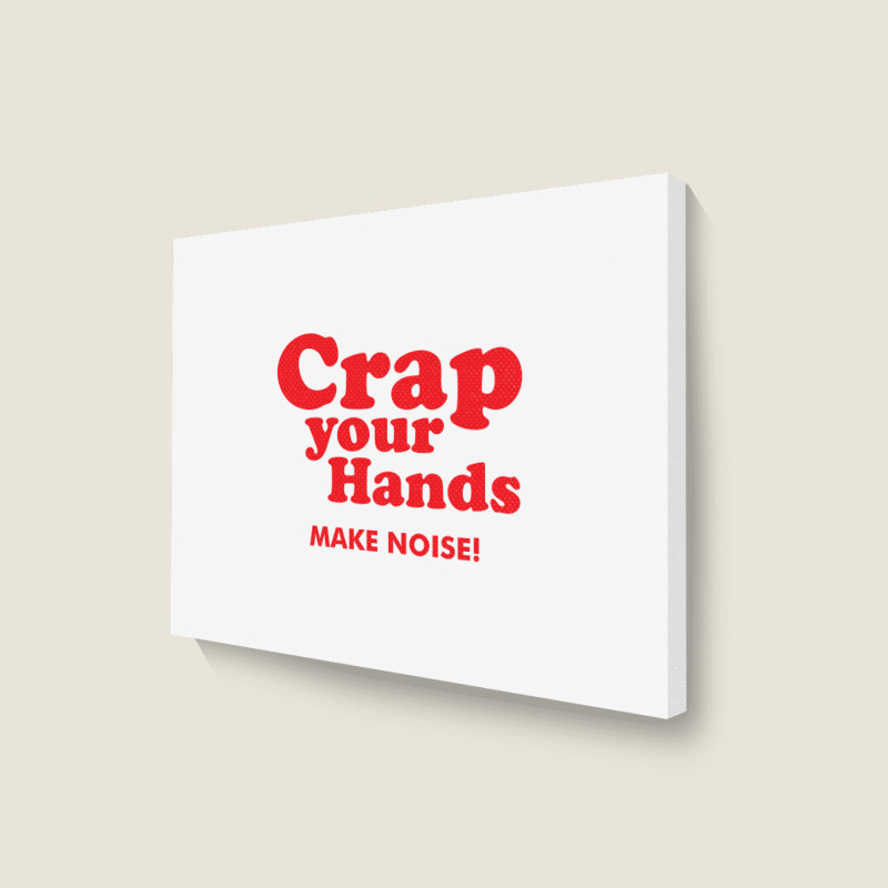 Crap Your Hands Landscape Canvas Print | Artistshot