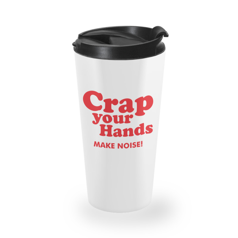 Crap Your Hands Travel Mug | Artistshot