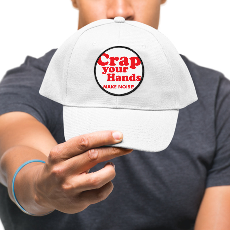 Crap Your Hands Round Patch | Artistshot