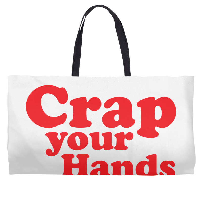 Crap Your Hands Weekender Totes | Artistshot