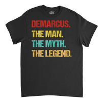 Mens Demarcus The Man The Myth The Legend T Shirt Classic T-shirt | Artistshot