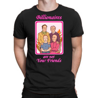 Billionaires Are Not Your Friends T-shirt | Artistshot