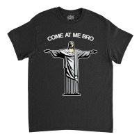 Come At Me Bro Funny Jesus Classic T-shirt | Artistshot