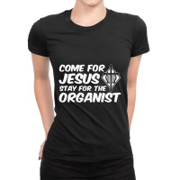 Come For Jesus Music Organ Funny Quote Church Organist Gift Ladies Fitted T-shirt | Artistshot