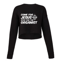 Come For Jesus Music Organ Funny Quote Church Organist Gift Cropped Sweater | Artistshot