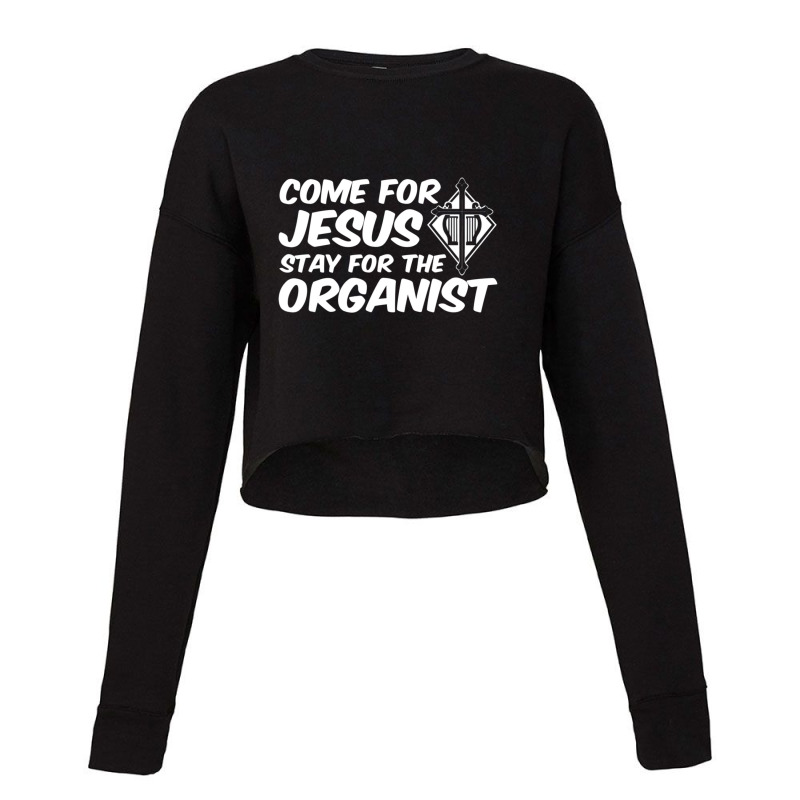 Come For Jesus Music Organ Funny Quote Church Organist Gift Cropped Sweater by thangdinhsinhelf | Artistshot