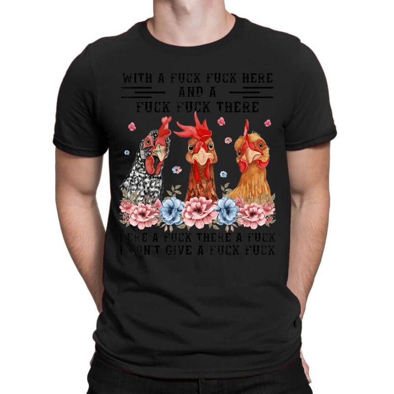 Fuck Here Fuck There I Don't Give A Fuck Chicken T-shirt | Artistshot