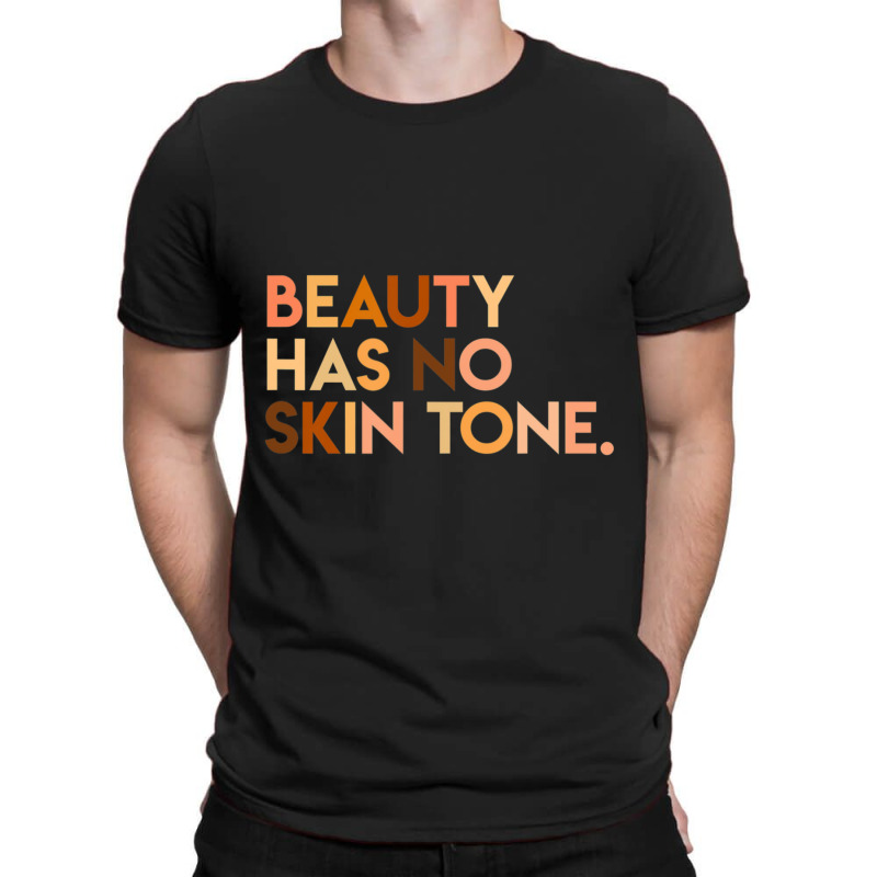 Beauty Has No Skin Tone Melanin Slogan Unisex T-shirt | Artistshot