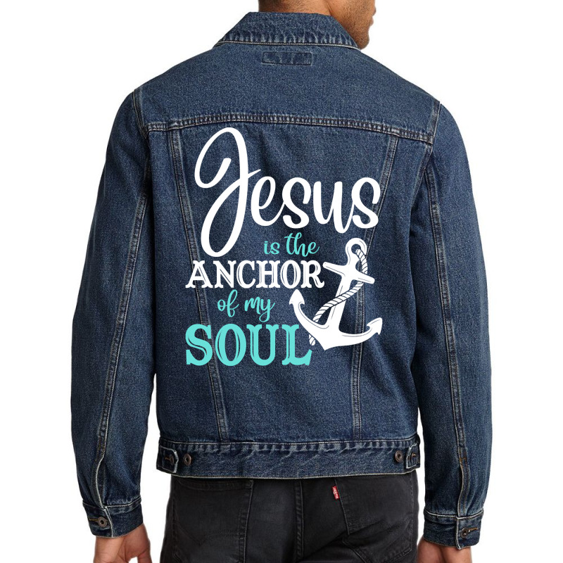 Jesus Is The Anchor Of My Soul, Jesus Is The Anchor, My Soul, The Anch Men Denim Jacket | Artistshot