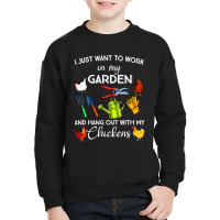 I Just Want To Work In My Garden And Hangout With Chickens Youth Sweatshirt | Artistshot