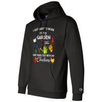 I Just Want To Work In My Garden And Hangout With Chickens Champion Hoodie | Artistshot