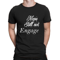 Nope Still Not Engaged T-shirt | Artistshot