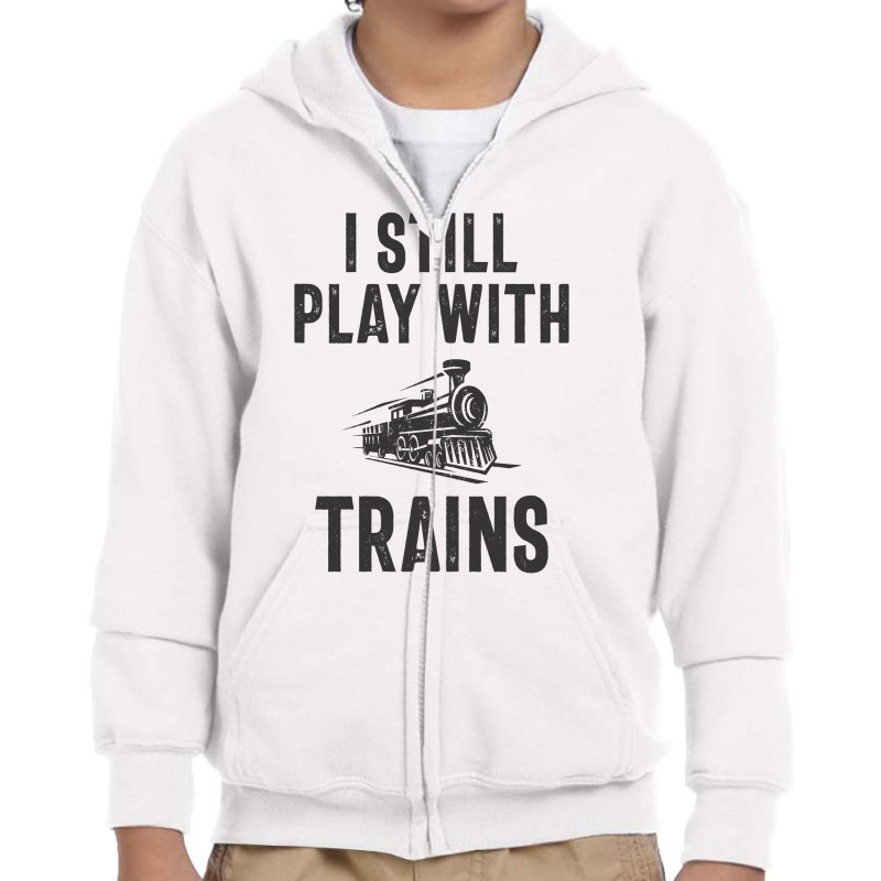 I Still Play With Trains Youth Zipper Hoodie | Artistshot