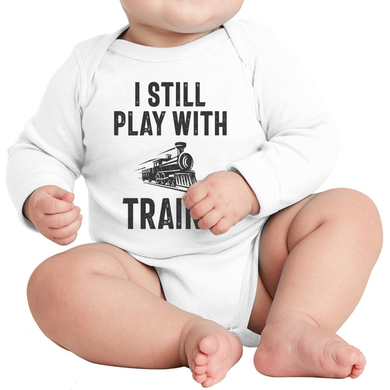 I Still Play With Trains Long Sleeve Baby Bodysuit | Artistshot