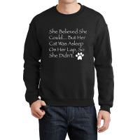 Womens She Believed She Could... But Her Cat Was Asleep On Her Lap V N Crewneck Sweatshirt | Artistshot